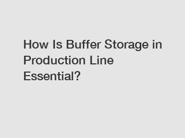 How Is Buffer Storage in Production Line Essential?