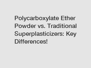 Polycarboxylate Ether Powder vs. Traditional Superplasticizers: Key Differences!