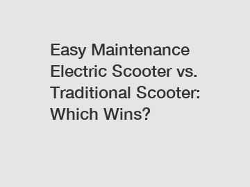 Easy Maintenance Electric Scooter vs. Traditional Scooter: Which Wins?
