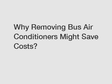 Why Removing Bus Air Conditioners Might Save Costs?