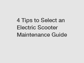 4 Tips to Select an Electric Scooter Maintenance Guide