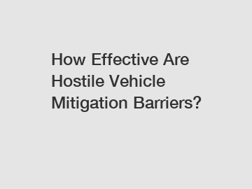 How Effective Are Hostile Vehicle Mitigation Barriers?