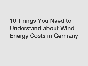 10 Things You Need to Understand about Wind Energy Costs in Germany 10 Things You Need to Understand about Wind Energy Costs in Germany