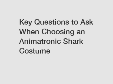 Key Questions to Ask When Choosing an Animatronic Shark Costume