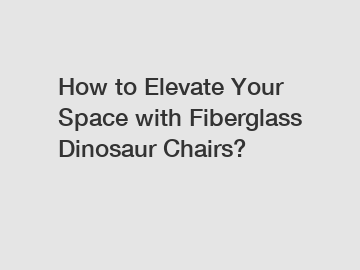 How to Elevate Your Space with Fiberglass Dinosaur Chairs?