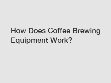 How Does Coffee Brewing Equipment Work?