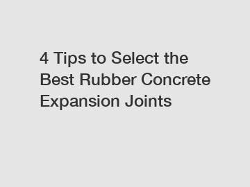 4 Tips to Select the Best Rubber Concrete Expansion Joints