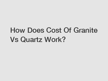 How Does Cost Of Granite Vs Quartz Work?