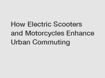 How Electric Scooters and Motorcycles Enhance Urban Commuting