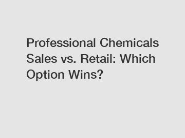 Professional Chemicals Sales vs. Retail: Which Option Wins?