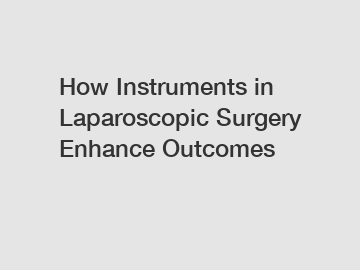How Instruments in Laparoscopic Surgery Enhance Outcomes
