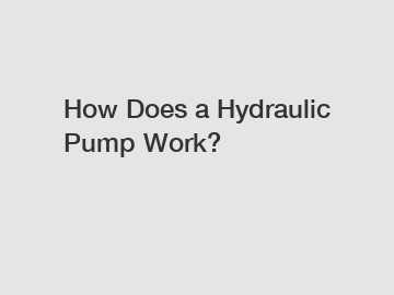 How Does a Hydraulic Pump Work?