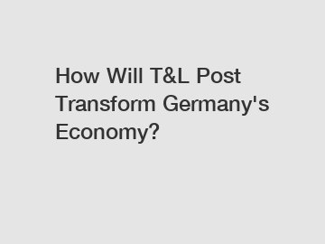 How Will T&L Post Transform Germany's Economy?