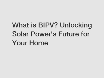 What is BIPV? Unlocking Solar Power's Future for Your Home