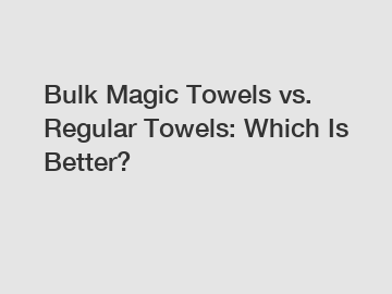 Bulk Magic Towels vs. Regular Towels: Which Is Better?