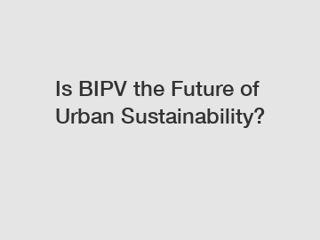 Is BIPV the Future of Urban Sustainability?