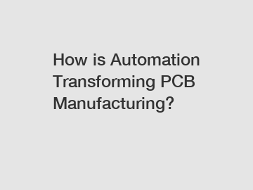 How is Automation Transforming PCB Manufacturing?