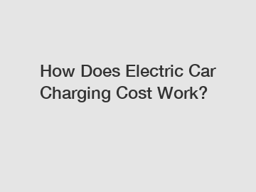 How Does Electric Car Charging Cost Work?