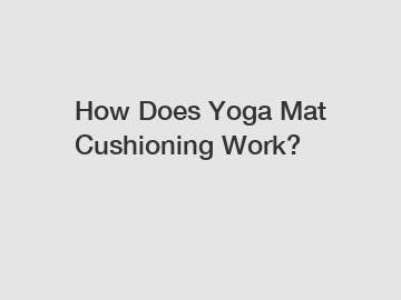 How Does Yoga Mat Cushioning Work?