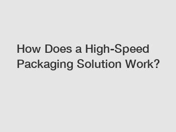 How Does a High-Speed Packaging Solution Work?