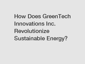 How Does GreenTech Innovations Inc. Revolutionize Sustainable Energy?