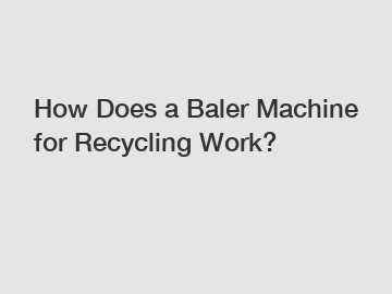 How Does a Baler Machine for Recycling Work?