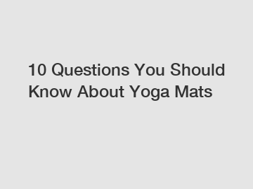 10 Questions You Should Know About Yoga Mats