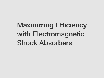 Maximizing Efficiency with Electromagnetic Shock Absorbers