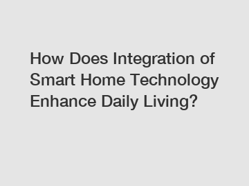 How Does Integration of Smart Home Technology Enhance Daily Living?