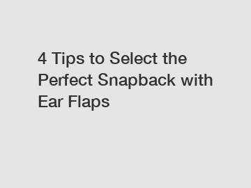 4 Tips to Select the Perfect Snapback with Ear Flaps