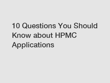 10 Questions You Should Know about HPMC Applications