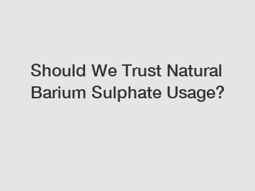 Should We Trust Natural Barium Sulphate Usage?