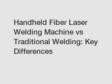 Handheld Fiber Laser Welding Machine vs Traditional Welding: Key Differences
