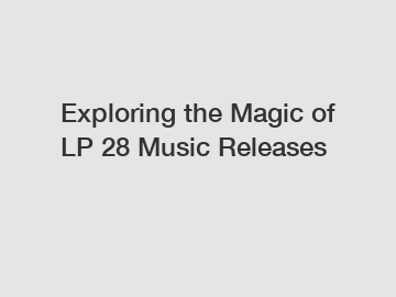 Exploring the Magic of LP 28 Music Releases