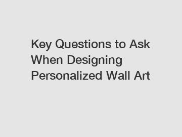 Key Questions to Ask When Designing Personalized Wall Art