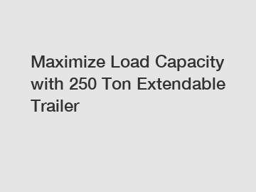 Maximize Load Capacity with 250 Ton Extendable Trailer