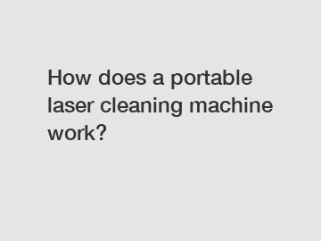 How does a portable laser cleaning machine work?