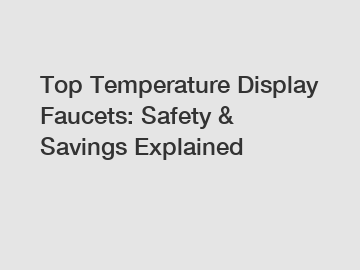 Top Temperature Display Faucets: Safety & Savings Explained