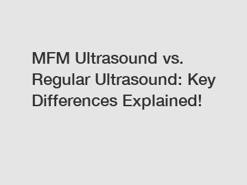 MFM Ultrasound vs. Regular Ultrasound: Key Differences Explained!