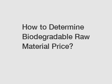 How to Determine Biodegradable Raw Material Price?