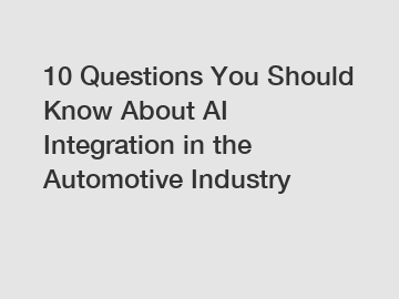 10 Questions You Should Know About AI Integration in the Automotive Industry