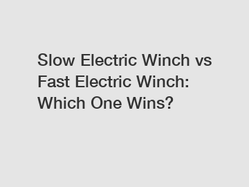 Slow Electric Winch vs Fast Electric Winch: Which One Wins?