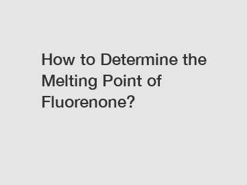 How to Determine the Melting Point of Fluorenone?
