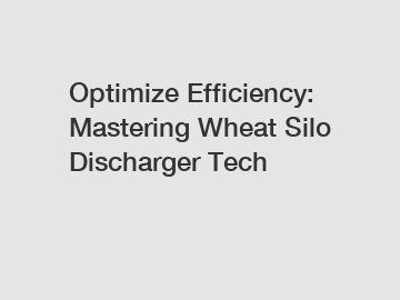 Optimize Efficiency: Mastering Wheat Silo Discharger Tech