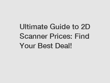 Ultimate Guide to 2D Scanner Prices: Find Your Best Deal!