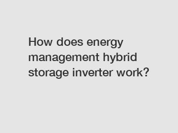 How does energy management hybrid storage inverter work?