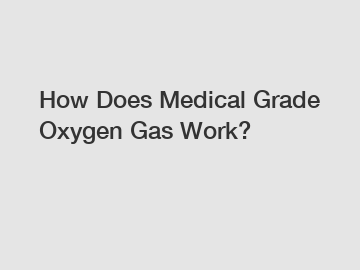 How Does Medical Grade Oxygen Gas Work?