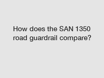 How does the SAN 1350 road guardrail compare?
