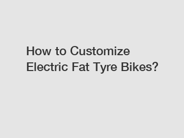 How to Customize Electric Fat Tyre Bikes?