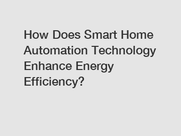 How Does Smart Home Automation Technology Enhance Energy Efficiency?
